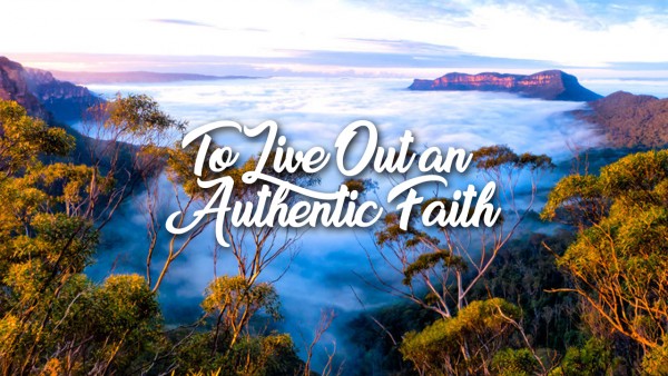 To Live Out an Authentic Faith