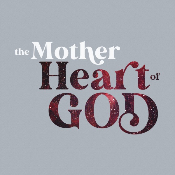 Mother's Day | The Mother Heart of God