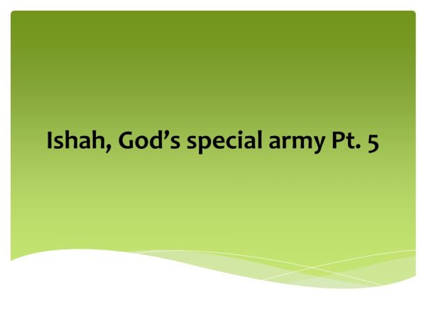 ISHAH, GOD'S SPECIAL ARMY Pt. 5