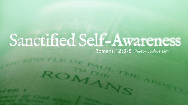 Sanctified Self-Awareness | Romans 12:3-8