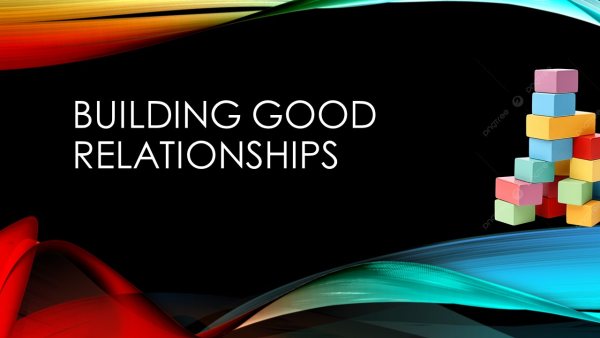 BUILDING GOOD RELATIONSHIPS