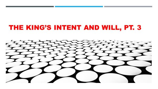 THE KING’S INTENT AND WILL, Pt. 3