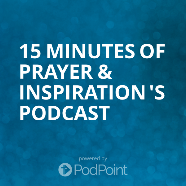15 Minutes Of Prayer & Inspiration 's Podcast