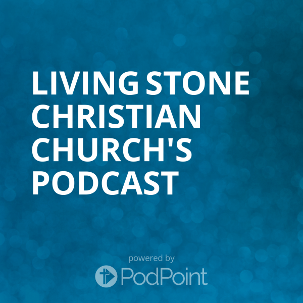 Living Stone Christian Church's Podcast
