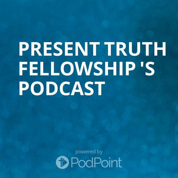Present Truth Fellowship 's Podcast