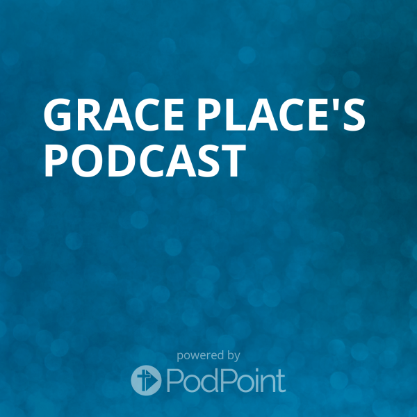 Grace Place's Podcast