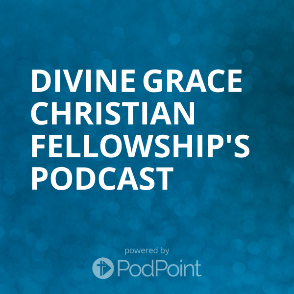 Divine Grace Christian Fellowship's Podcast