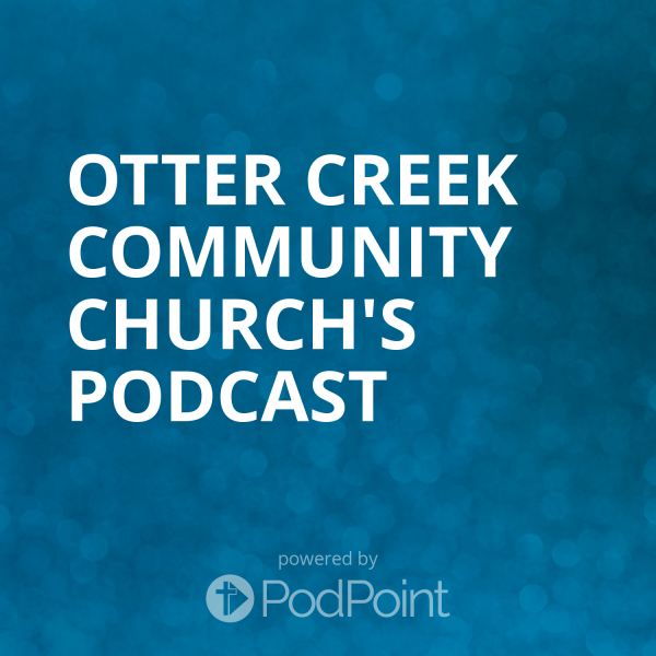 Otter Creek Community Church's Podcast