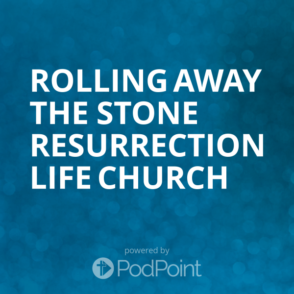 Rolling Away The Stone Resurrection Life Church