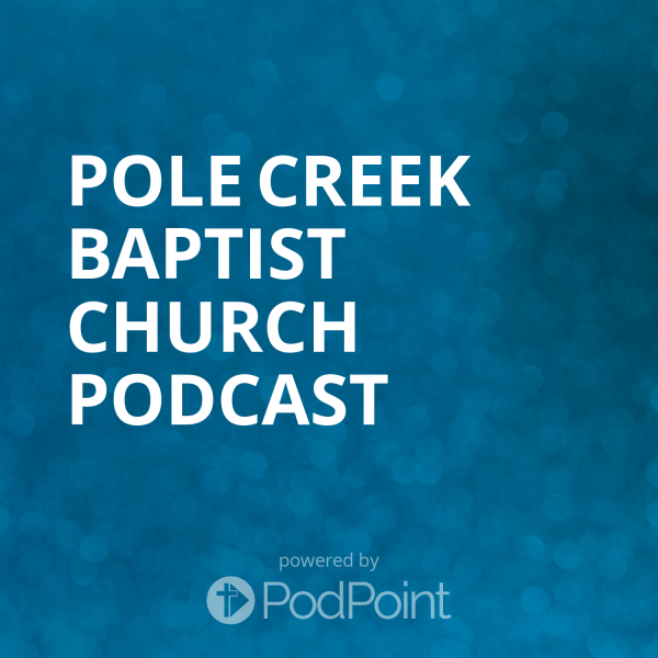 Pole Creek Baptist Church Podcast