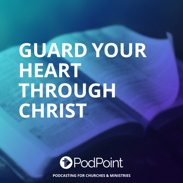 Guard your Heart through Christ