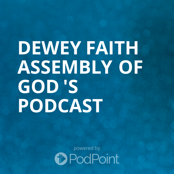 Dewey Faith Assembly of God 's Podcast