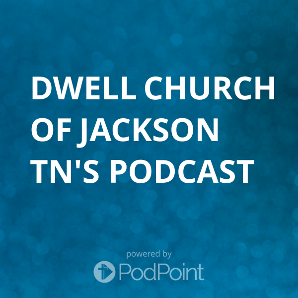 Dwell Church of jackson tn's Podcast