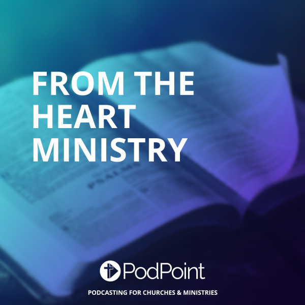 From The Heart Ministries Podcast