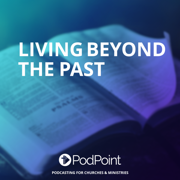 Living Beyond the Past Episode 1