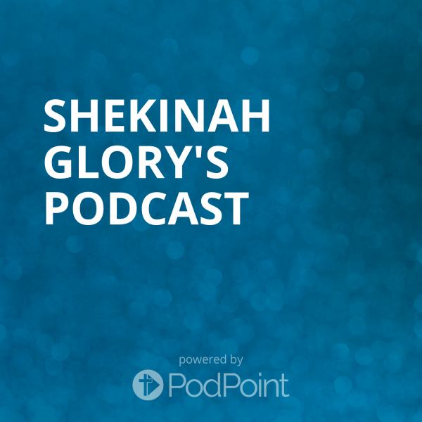 Shekinah Glory's Podcast