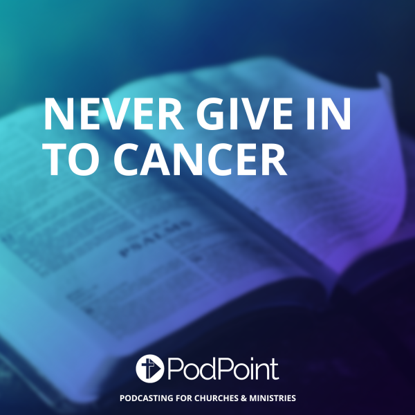 Never Give In To Cancer