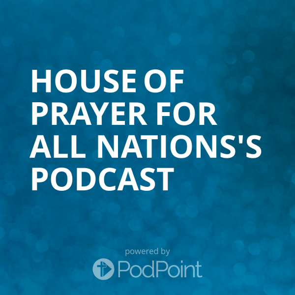 House of Prayer for all Nations's Podcast