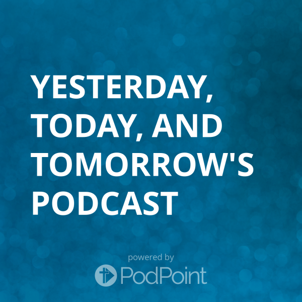 Yesterday, Today, and Tomorrow