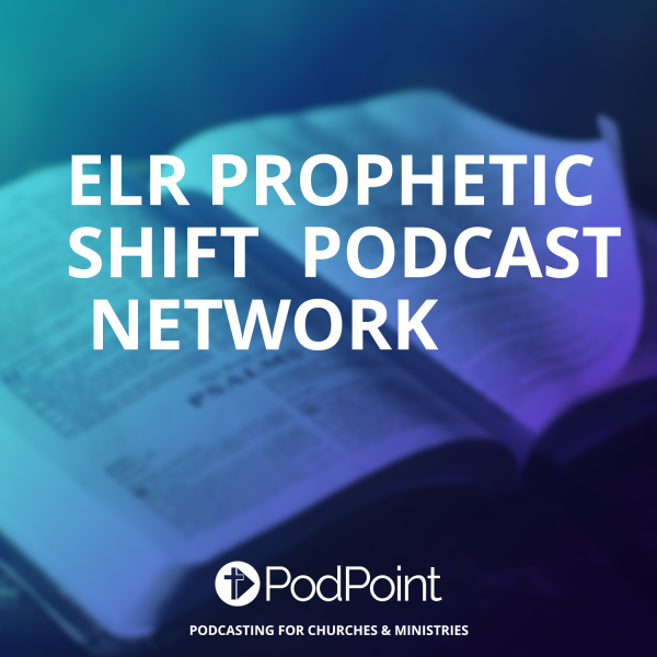ELR Prophetic  Shift  Podcast  Network