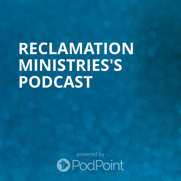 Reclamation Ministries's Podcast