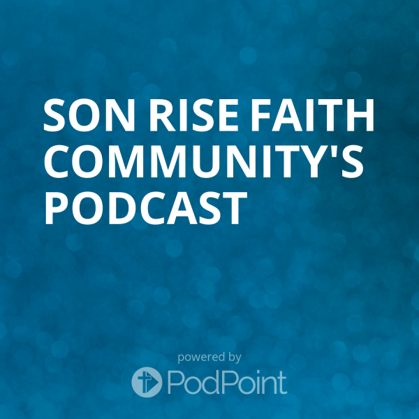 Son Rise Faith Community's Podcast