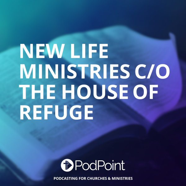 New Life Ministries c/o The House of Refuge