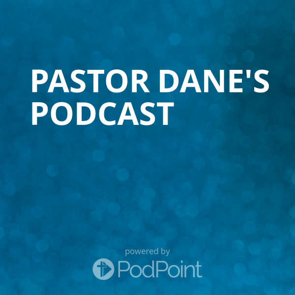 pastor Dane's Podcast