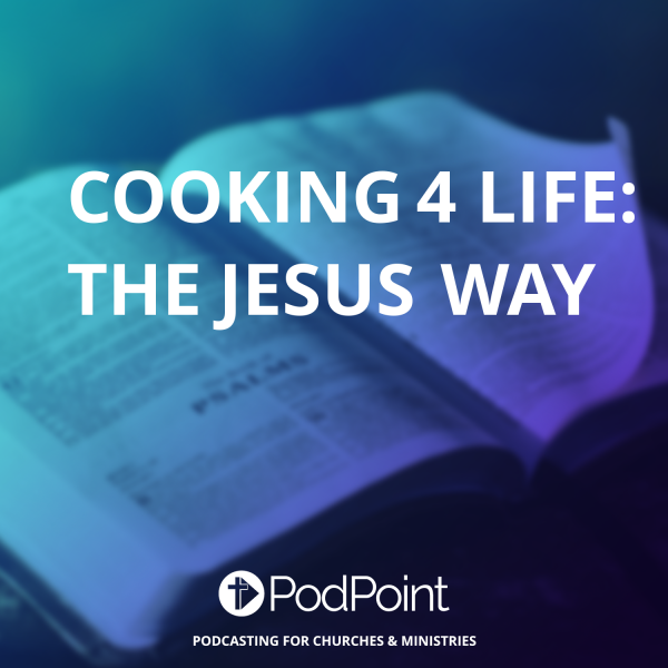 Cooking 4 Life: The Jesus Way
