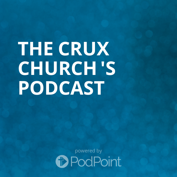 The Crux Church 's Podcast