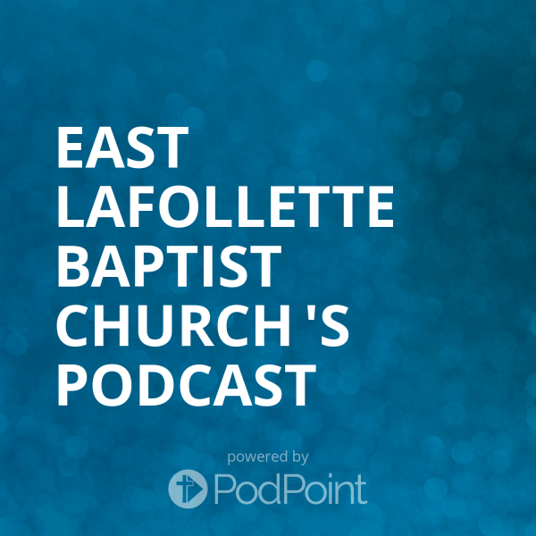 East LaFollette Baptist Church 's Podcast