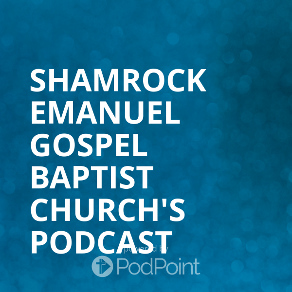 Shamrock Emanuel gospel baptist church's Podcast