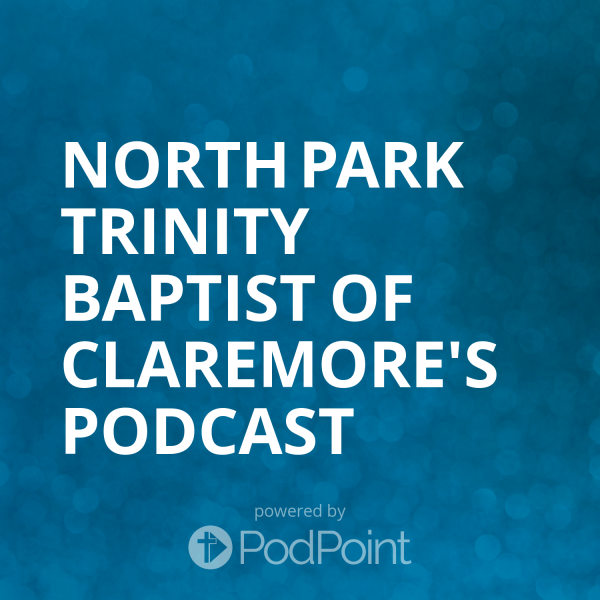 North Park Trinity Baptist of Claremore's Podcast