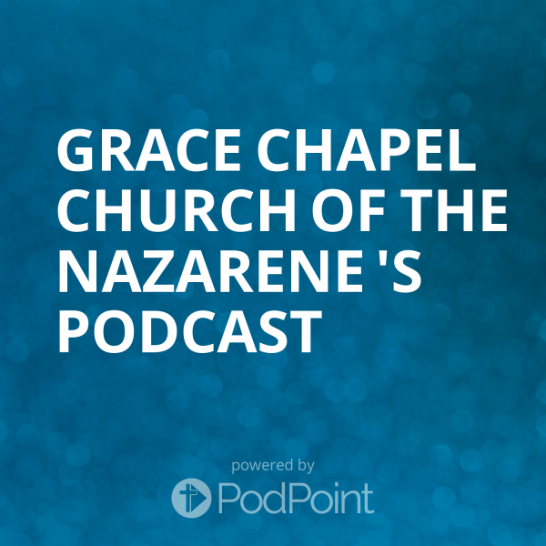 Grace Chapel Church of the Nazarene 's Podcast