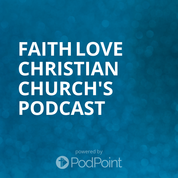 Faith Love Christian Church's Podcast