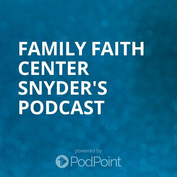 Family faith center snyder's Podcast