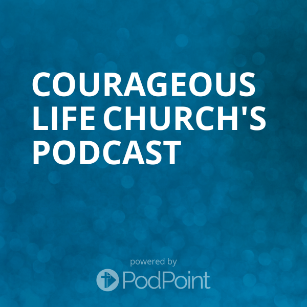Courageous Life Church's Podcast