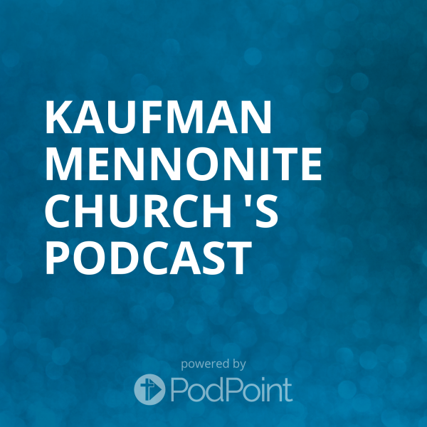 Kaufman Mennonite Church 's Podcast
