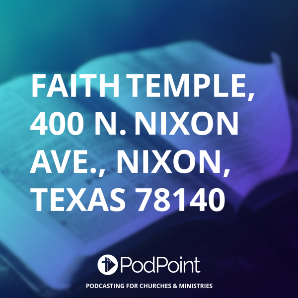 FAITH TEMPLE, 400 N. NIXON AVE., NIXON, TEXAS 78140
