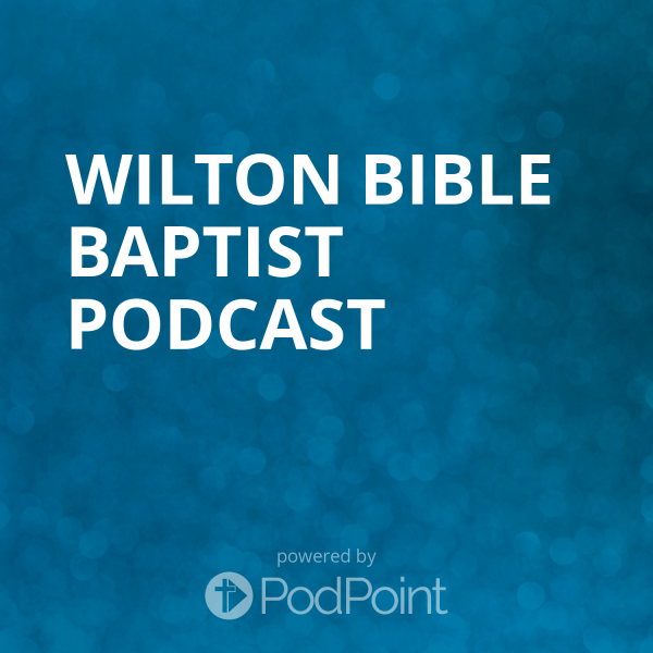 Wilton Bible Baptist Podcast