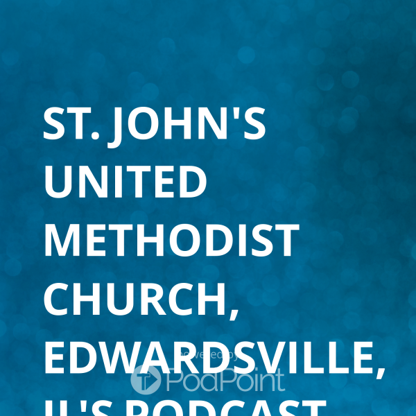 St. John's United Methodist Church, Edwardsville, IL's Podcast