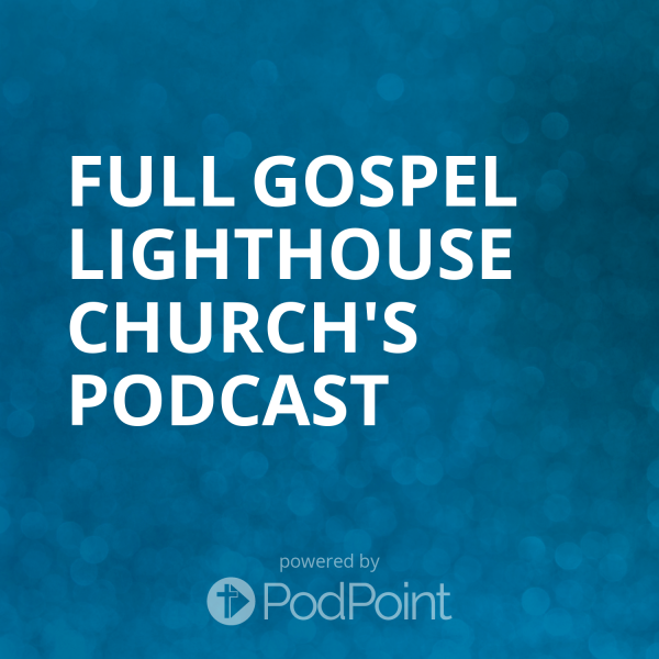 Full Gospel Lighthouse Church's Podcast
