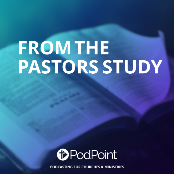 FROM THE PASTORS STUDY