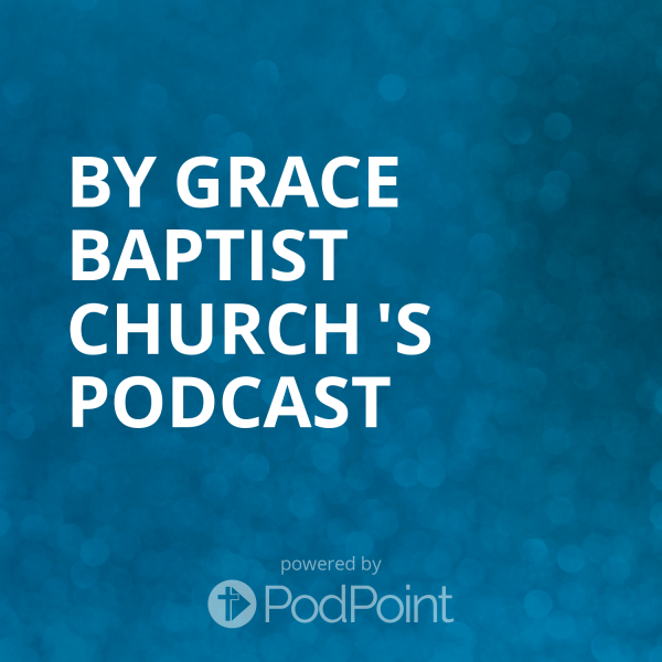 By Grace Baptist Church 's Podcast
