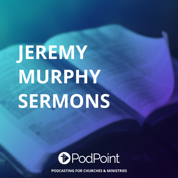 Jeremy Murphy Sermons