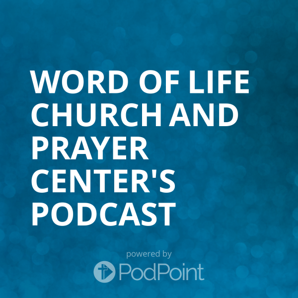 Word of Life Church and Prayer Center's Podcast
