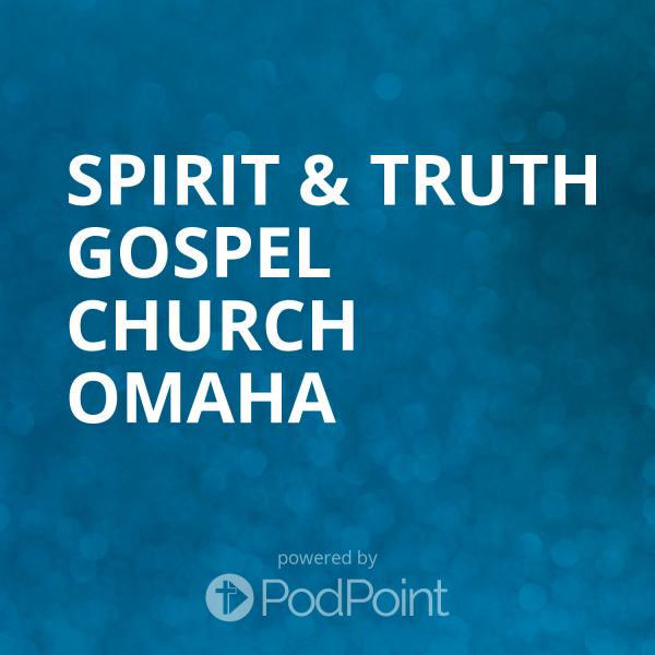 Spirit & Truth Gospel Church Omaha